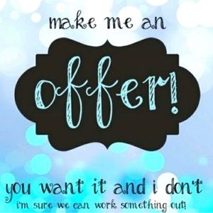 Make any offers!!!! Open to negotiation:)